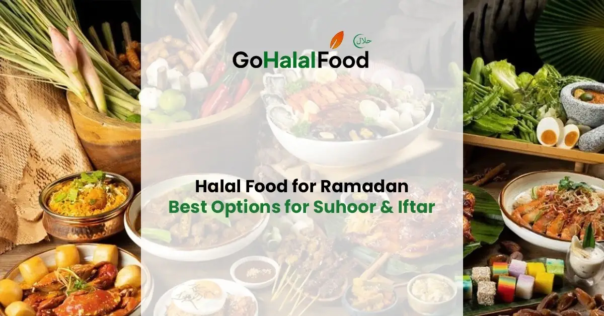 Halal Food for Ramadan - Best Options for Suhoor & Iftar